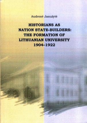 Item #775 Historians as Nation State-Builders : The Formation of Lithuanian University 1904-1922....