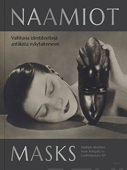 Item #7768 Naamiot : Vaihtuvia identiteettejä antiikista nykytaiteeseen = Masks : Multiple...