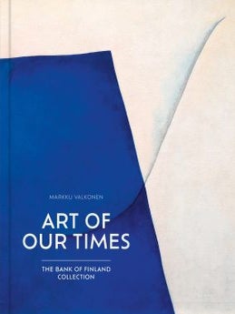 Item #7769 Art of Our Times : The Bank of Finland Collection. Markku Valkonen