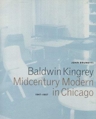 Item #7777 Midcentury Modern in Chicago: 1947–1957. John Brunetti, Baldwin Kingrey