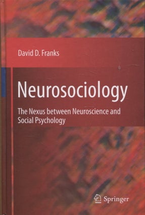 Item #779 Neurosociology : The Nexus Between Neuroscience and Social Psychology. David D. Franks