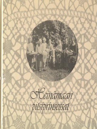 Item #7818 Heinämaan pitsiprinsessat = Lace Princesses in Heinämaa - Finland. Aili...