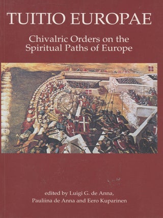 Item #7841 Tuitio Europae : Chivalric Orders on the Spiritual Paths of Europe. Luigi G. de Anna,...