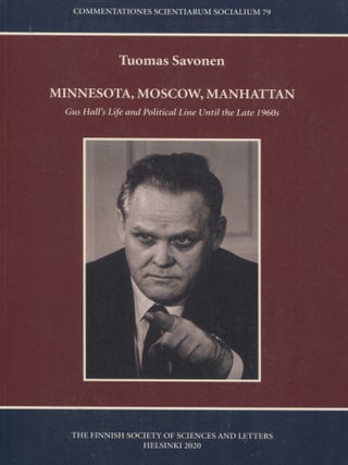 Item #7867 Minnesota, Moscow, Manhattan : Gus Hall's Life and Political Line Until the Late...