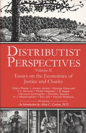 Item #788 Distributist Perspectives Volume II : Essays on the Economics of Justice and Charity