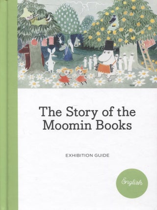 Item #7931 The Story of the Moomin Books : Exhibition Guide. Marina Catani, Meri Kallio, Riikka...