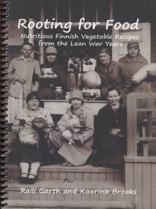 Item #7989 Rooting for Food : Nutritious Finnish Vegetable Recipes from the Lean War Years. Raili...
