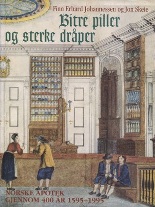 Item #8075 Bitre piller og sterke dråper: Norske apotek gjennom 400 år 1595–1995. Finn Erhard...