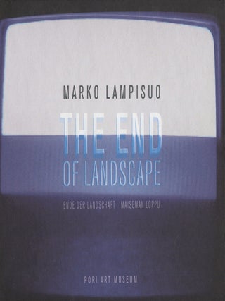 Item #8147 The End of Landscape = Ende der Landschaft = Maiseman loppu. Marko Lampisuo