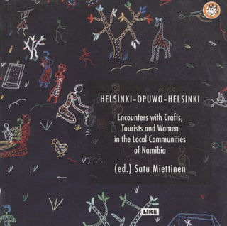 Item #8153 Helsinki-Opuwo-Helsinki : Encounters with Crafts, Tourists and Women in the Local...