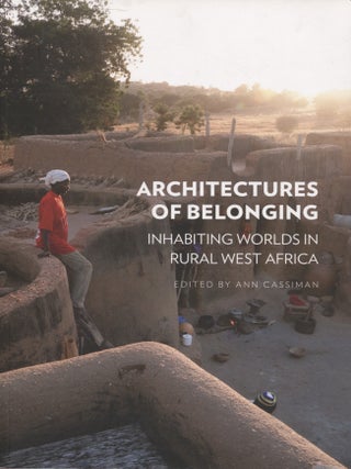 Item #8173 Architectures of Belonging : Inhabiting Worlds in Rural West Africa. Ann Cassiman