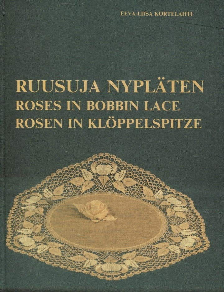 Item #8179 Ruusuja nypl&auml;ten = Roses in Bobbin Lace = Rosen in Kl&ouml;ppelspitze. Eeva-Liisa Kortelahti.