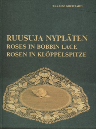 Item #8179 Ruusuja nypl&auml;ten = Roses in Bobbin Lace = Rosen in Kl&ouml;ppelspitze. Eeva-Liisa Kortelahti
