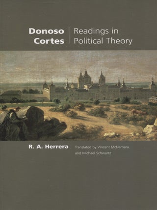 Item #8189 Donoso Cortes : Readings in Political Theory. Donoso Cortes, R. A. Herrera