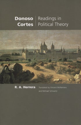 Item #8189 Donoso Cortes : Readings in Political Theory. Donoso Cortes, R. A. Herrera