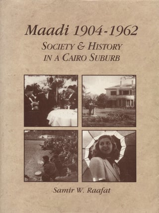 Item #8192 Maadi 1904-1962 : Society and History in a Cairo Suburb. Samir W. Raafat