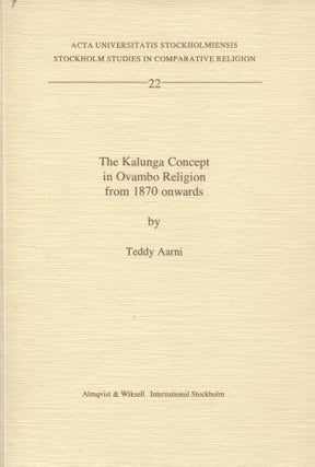 Item #8197 The Kalunga Concept in Ovambo Religion from 1870 Onwards. Teddy Aarni