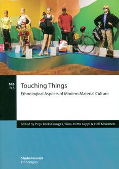 Item #82 Touching Things : Ethnological Aspects of Modern Material Culture. Pirjo Korkiakangas