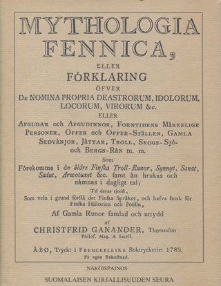 Item #8205 Mythologia Fennica : Eller förklaring öfver de nomina propria deastrorum, idolorum,...