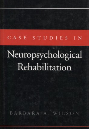 Item #8257 Case Studies in Neuropsychological Rehabilitation (Author’s Inscription). Barbara A....