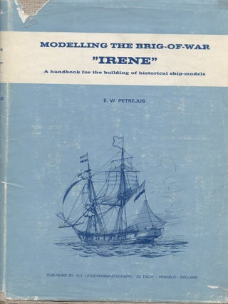 Item #8272 Modelling the Brig-of-War Irene : A Handbook for the Building of Historical...