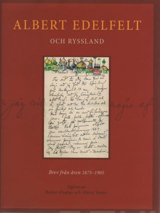 Item #8321 Albert Edelfelt och Ryssland : Brev från åren 1875–1905. Albert Edelfelt, Rainer...