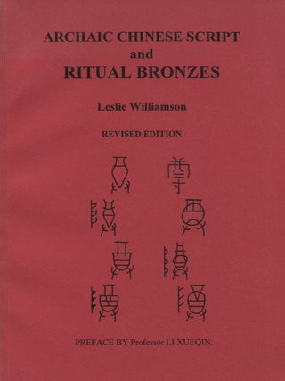 Item #8335 Archaic Chinese Script And Ritual Bronzes. Leslie Williamson