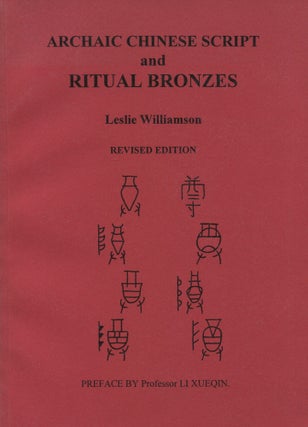 Item #8335 Archaic Chinese Script And Ritual Bronzes. Leslie Williamson