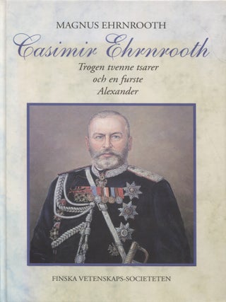 Item #8339 Casimir Ehrnrooth : Trogen tvenne tsarer och en furste Alexander. Magnus Ehrnrooth