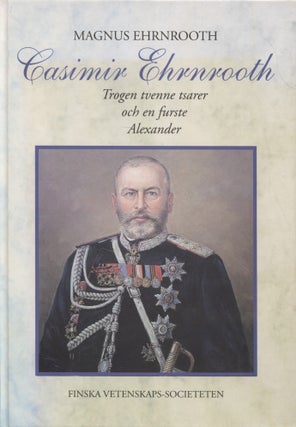 Item #8339 Casimir Ehrnrooth : Trogen tvenne tsarer och en furste Alexander. Magnus Ehrnrooth