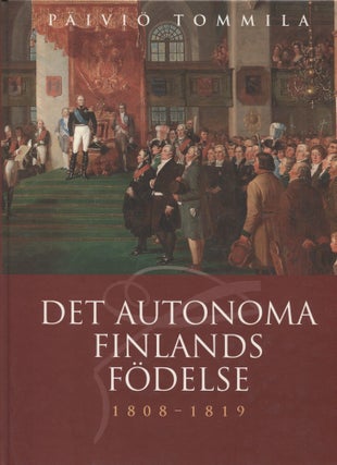 Item #8355 Det autonoma Finlands födelse 1808-1819. Päiviö Tommila, Lars-Folke Landgren