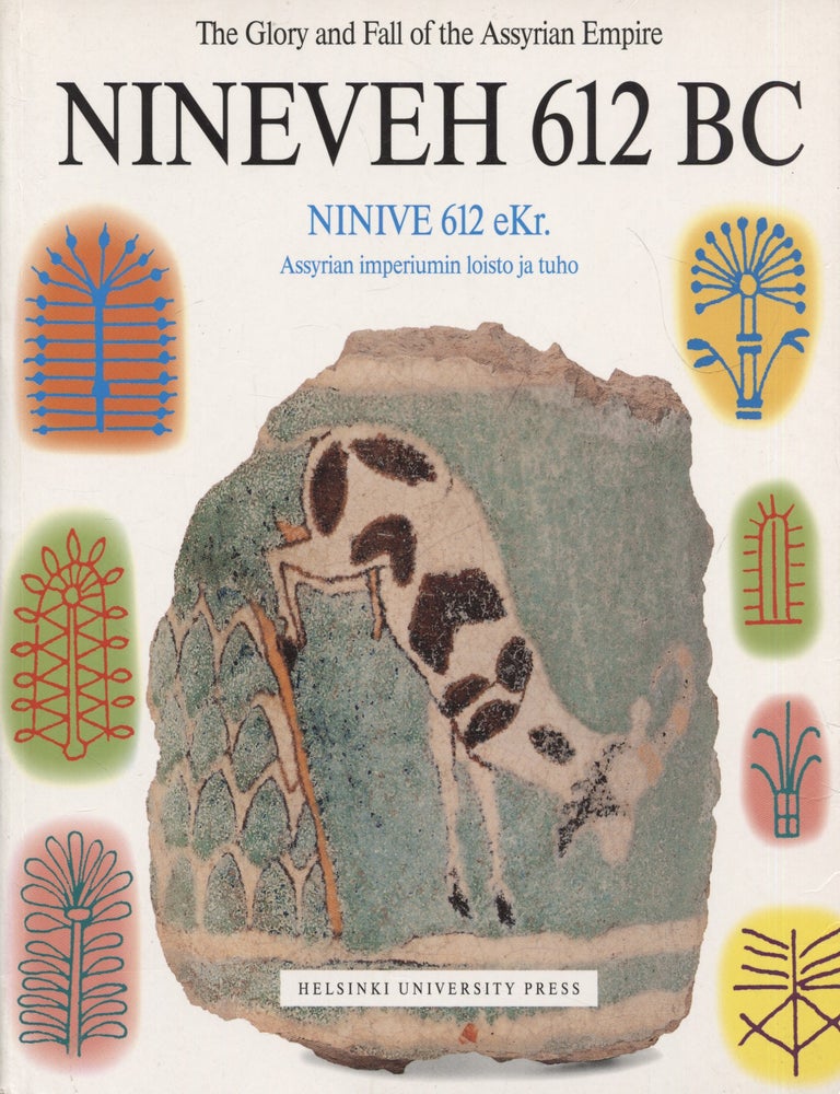 Item #8400 Nineveh, 612 BC : The Glory and Fall of the Assyrian Empire : Catalogue of the 10th Anniversary Exhibition of the Neo-Assyrian Text Corpus Project = Ninive, 612 eKr. : Assyrian imperiumin loisto ja tuho : Assyrian valtionarkistot -projektin 10-vuotisn&auml;yttelyn luettelo. Raija Mattila.