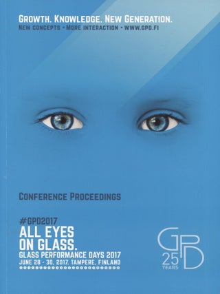 Item #8423 All Eyes on Glass : Conference Proceedings of Glass Performance Days 2017, 28-30 June...