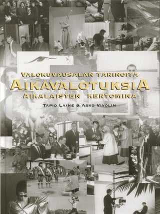 Item #8434 Aikavalotuksia : Valokuvausalan tarinoita aikalaisten kertomina - Finnish...