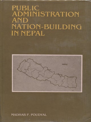 Item #8454 Public Administration and Nation-Building in Nepal. Madhab Prasad Poudyal