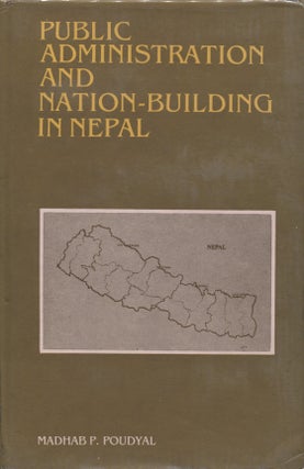 Item #8454 Public Administration and Nation-Building in Nepal. Madhab Prasad Poudyal