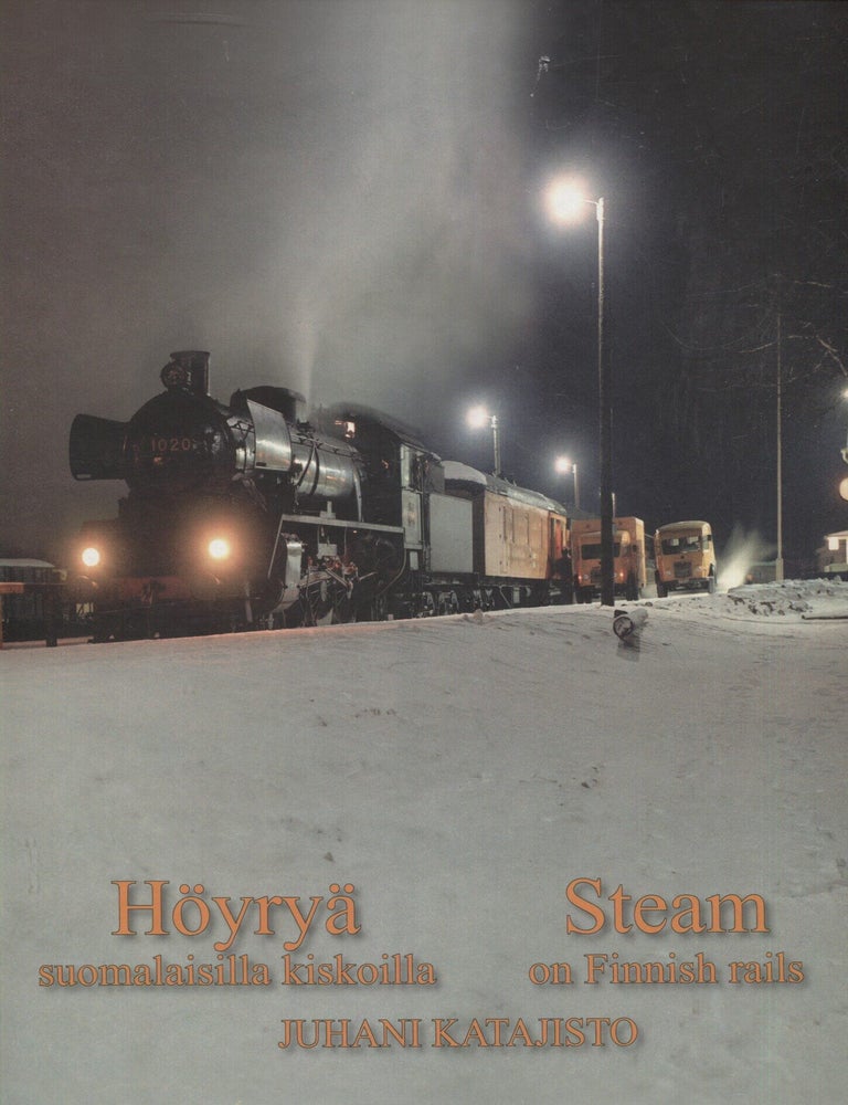 Item #8466 H&ouml;yry&auml; suomalaisilla kiskoilla = Steam on Finnish Rails. Juhani Katajisto.