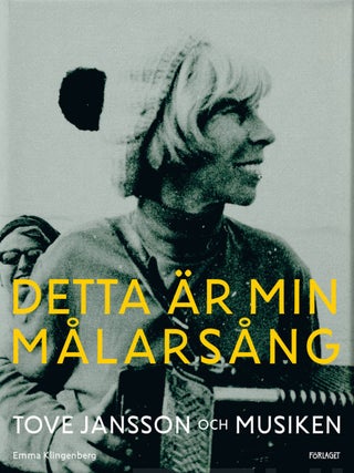Item #8478 Detta är min målarsång : Tove Jansson och musiken. Emma Klingenberg, Tove Jansson