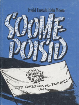 Item #8481 Soomepoisid : Ulevaade eesti vabatahtlike liikumisest ning s&otilde;jateest Soomes ja...
