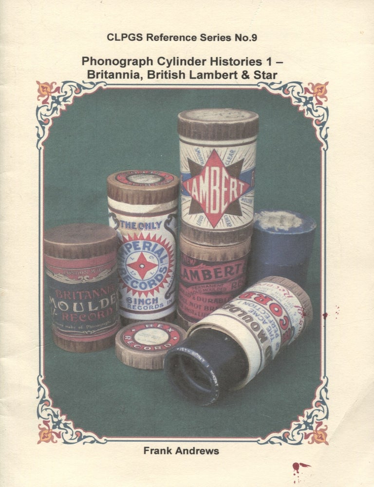 Item #8485 Phonograph Cylinder Histories 1 : Britannia, British Lambert & Star : CLPGS Reference Series No. 9. Frank Andrews.