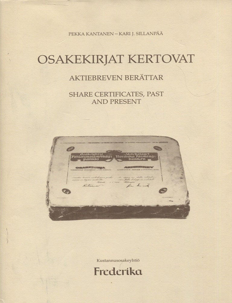 Item #8492 Osakekirjat kertovat = Aktiebreven ber&auml;ttar = Share Certificates, Past and Present. Pekka Kantanen, Kari J. Sillanp&auml;&auml;.