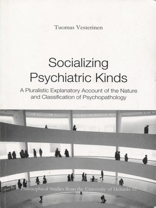 Item #8507 Socializing Psychiatric Kinds : A Pluralistic Explanatory Account of the Nature and...