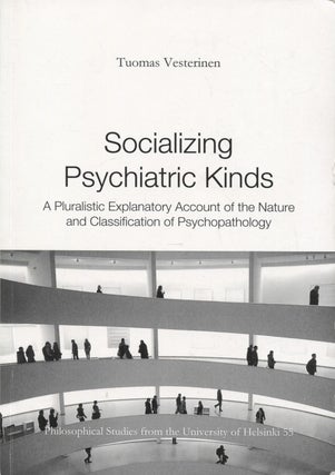 Item #8507 Socializing Psychiatric Kinds : A Pluralistic Explanatory Account of the Nature and...