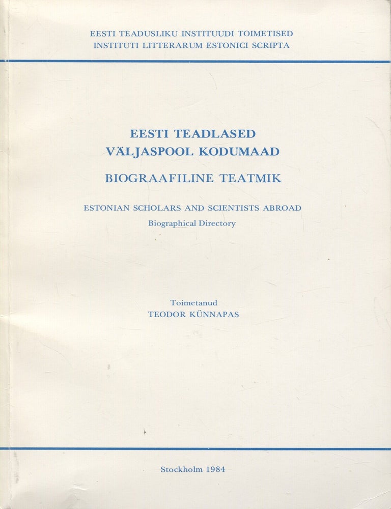 Item #8512 Eesti teadlased v&auml;ljaspool kodumaad : Biograafiline teatmik = Estonian Scholars and Scientists Abroad : Biographical Directory. Teodor Kunnapas.