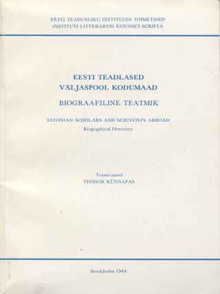 Item #8512 Eesti teadlased v&auml;ljaspool kodumaad : Biograafiline teatmik = Estonian Scholars and...