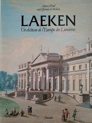 Item #8519 Laeken: Un chateau de l'Europe des Lumieres. Anne van Ypersele de Strihou, Paul...