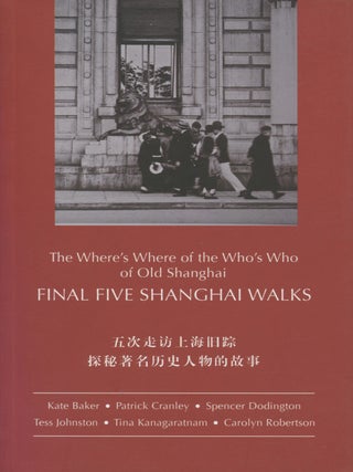 Item #8524 Final Five Shanghai Walks : The Where's Where of the Who's Who of Old...