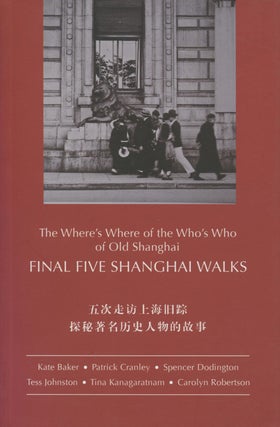 Item #8524 Final Five Shanghai Walks : The Where's Where of the Who's Who of Old...