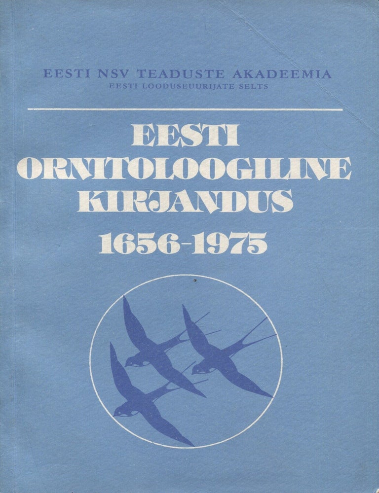 Item #8551 Eesti ornitoloogiline kirjandus 1656-1975 = Die ornithologische Literatur Estlands 1656-1975 = Ornitologicheskaya literatura Estonii za 1656-1975 gg. Ilse Rootsm&auml;e, Lemming Rootsm&auml;e.