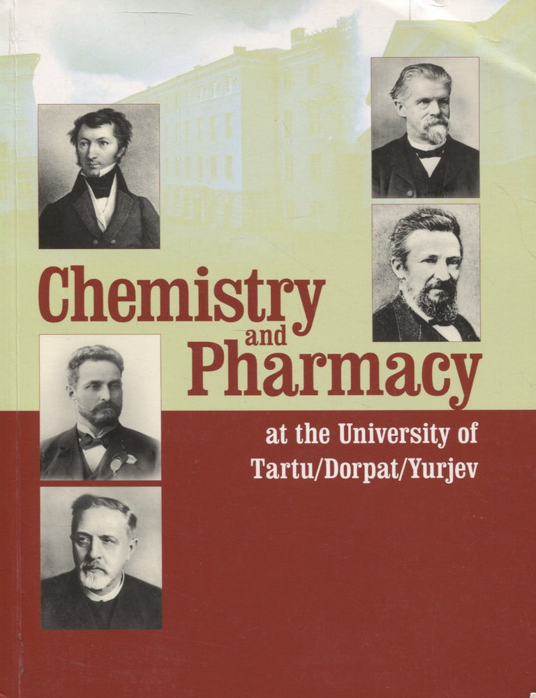 Item #8580 Chemistry and Pharmacy at the University of Tartu/Dorpat/Yurjev 1802-1918. Vello Past, Tullio Ilomets, Hain Tankler.